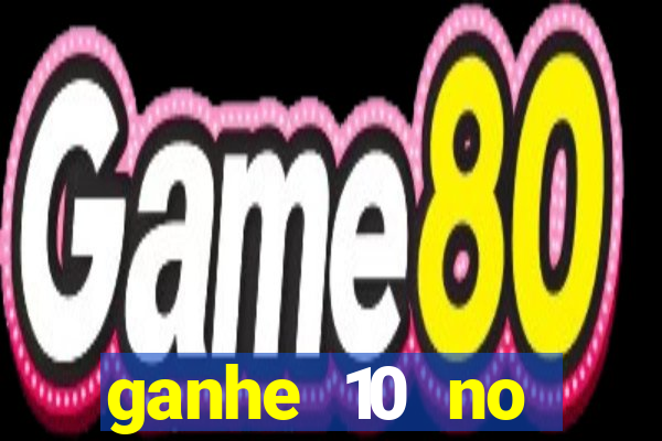 ganhe 10 no cadastro bet